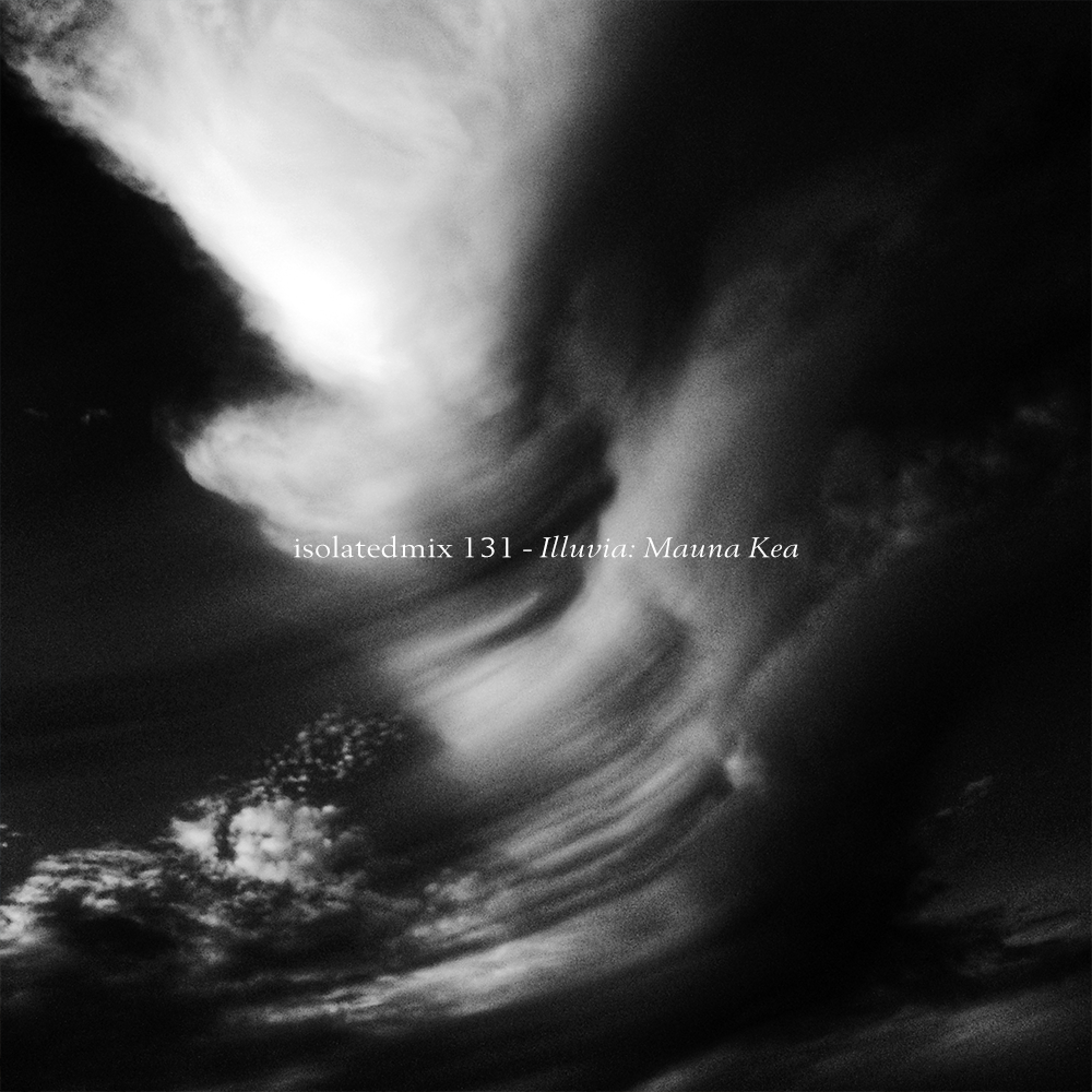 isolatedmix 131 – Illuvia: Mauna Kea...